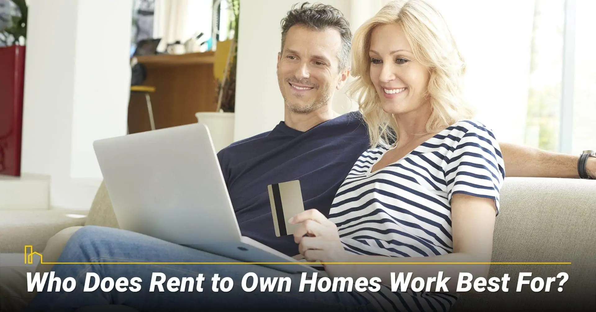 Who does rent to own homes work best for? Do your own study before getting in a rent to own home