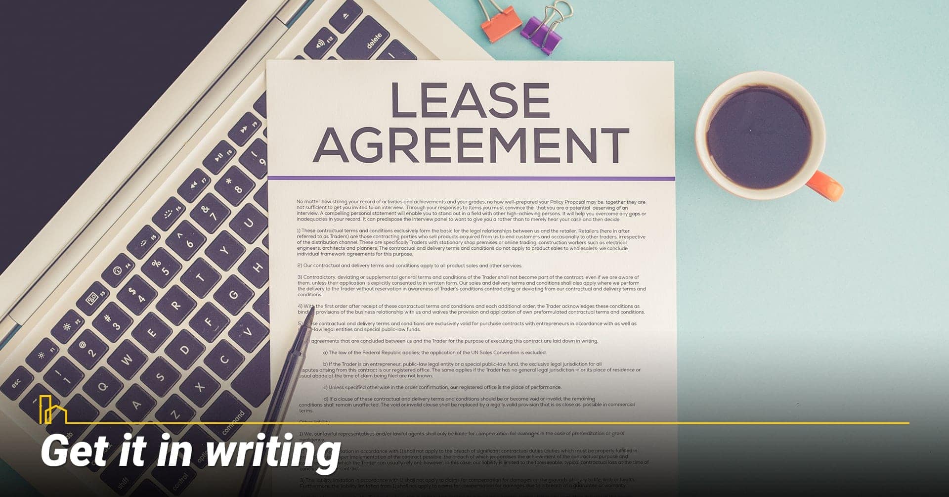Get it in writing, make sure to use lease agreement Get it in writing, make sure to use lease agreement