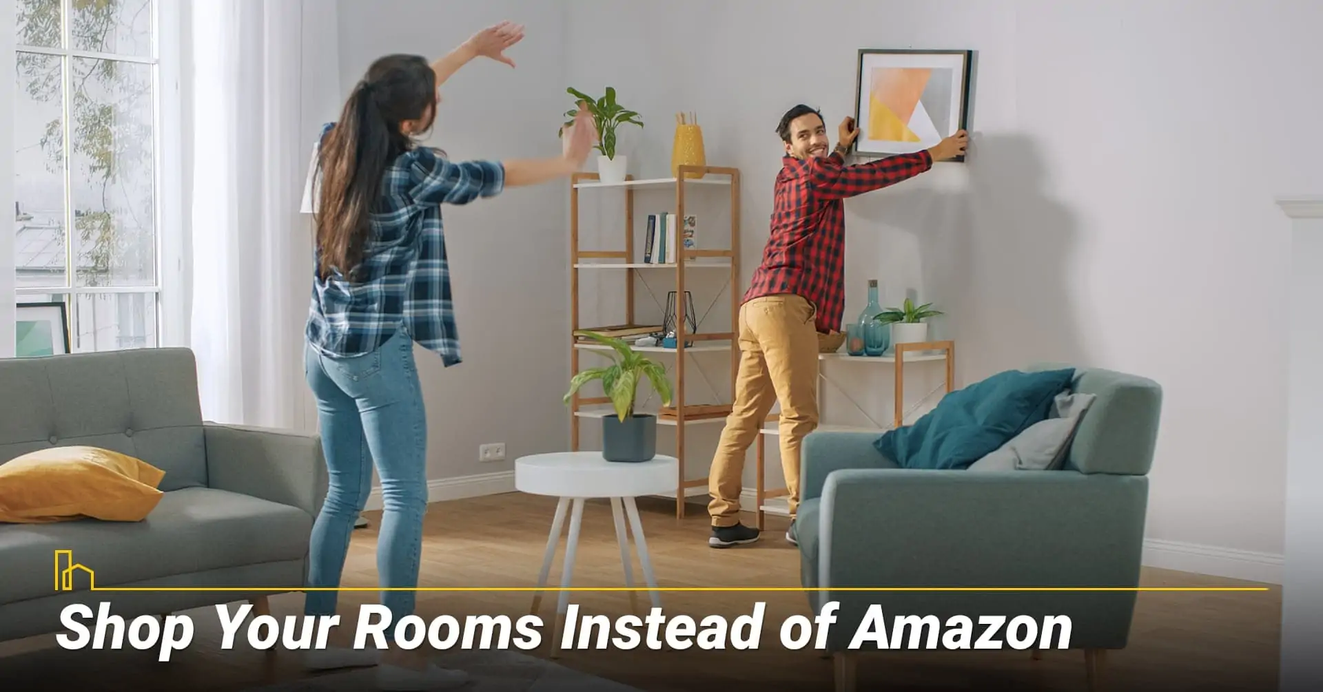 Shop Your Rooms Instead of Amazon, re-purpose existing items or furniture around the house