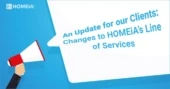 An Update for our Clients: Changes to HOMEiA’s Line of Services