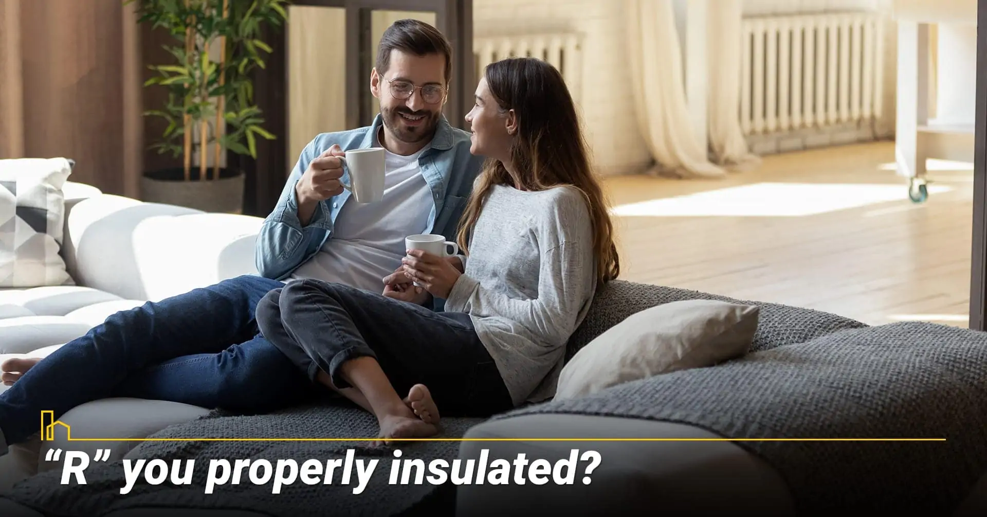 “R” you properly insulated? Insulation for your house, know the R values