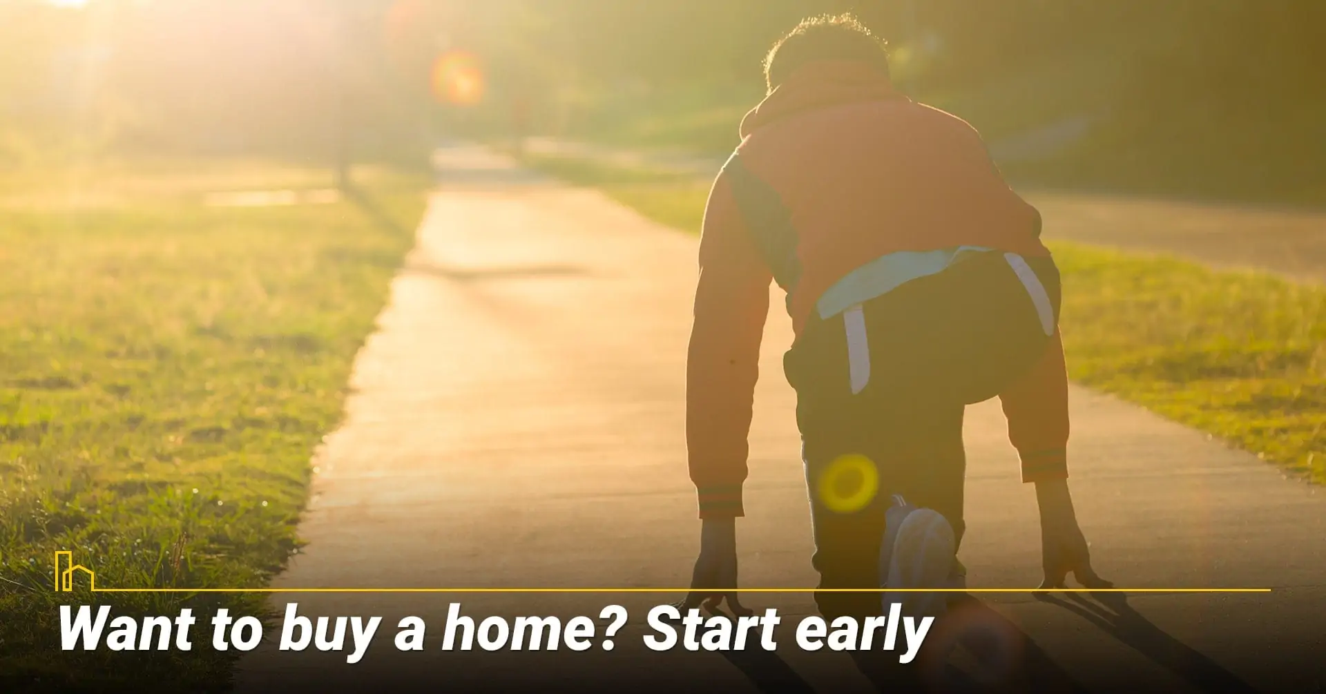 Want to buy a home? Start early, get an early start in the home buying process
