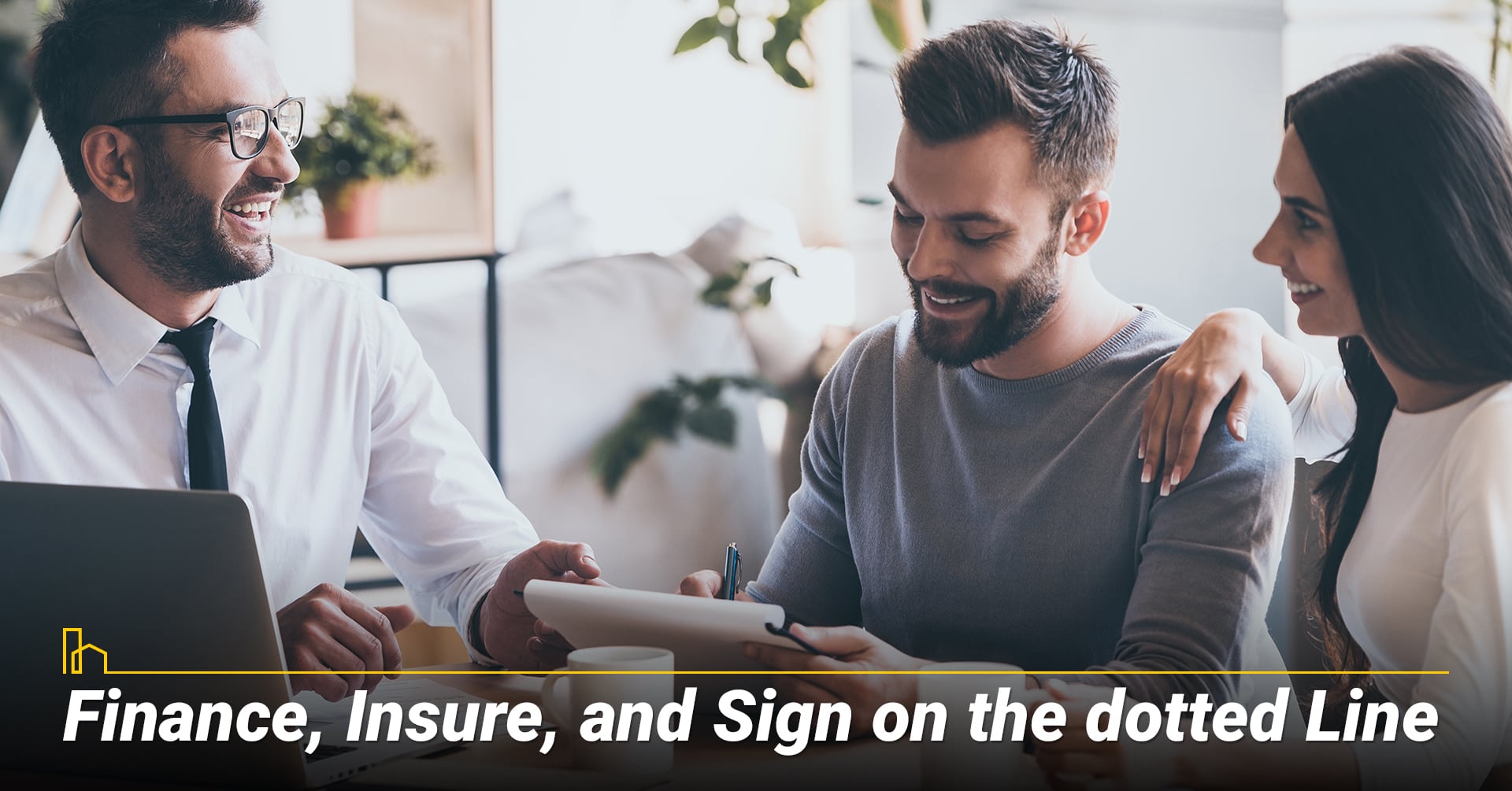 Finance, Insure, and Sign on the Dotted Line, closing steps Finance, Insure, and Sign on the Dotted Line, closing steps