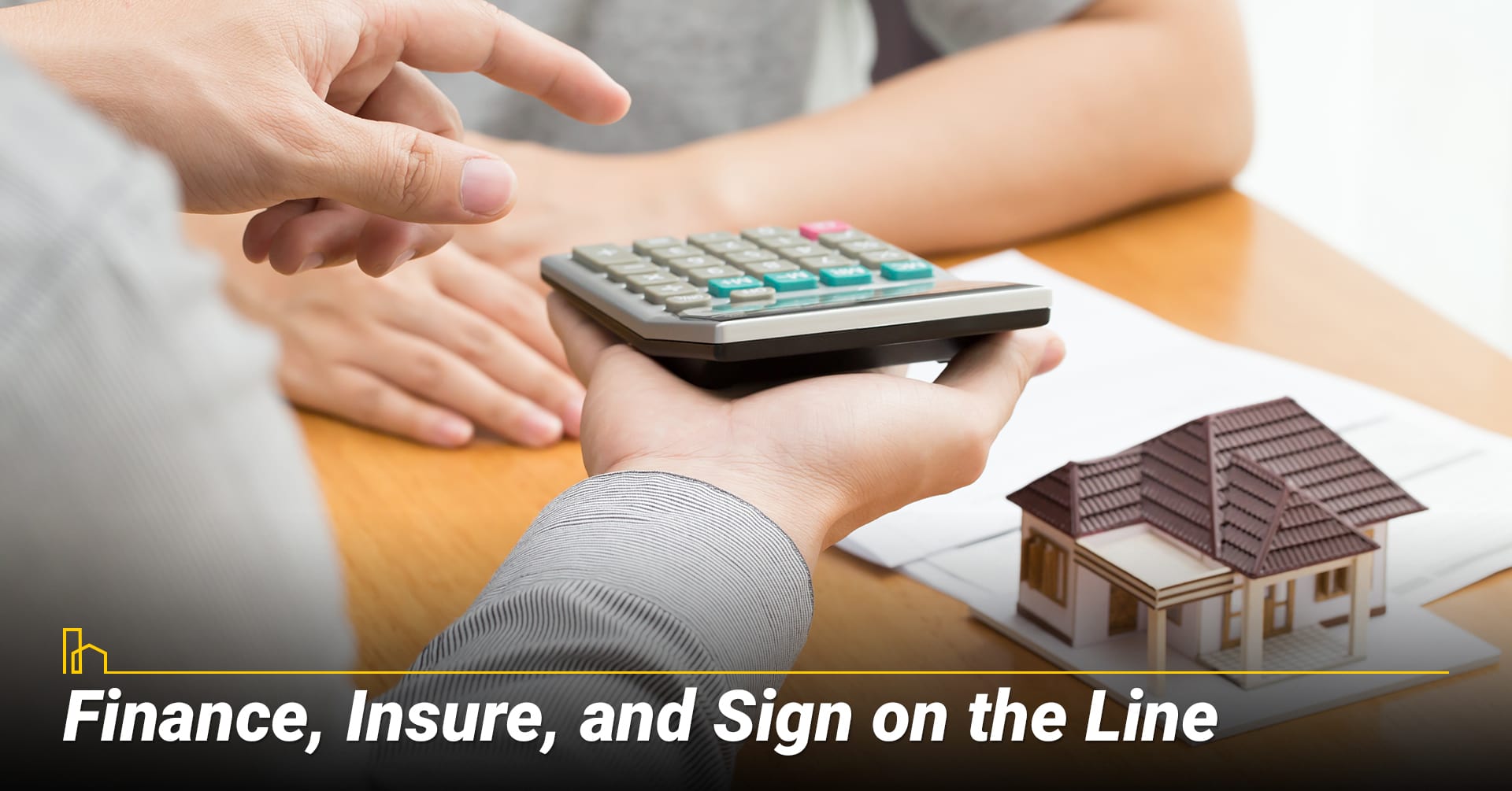 Finance, Insure and Sign on the Line, get through the final steps