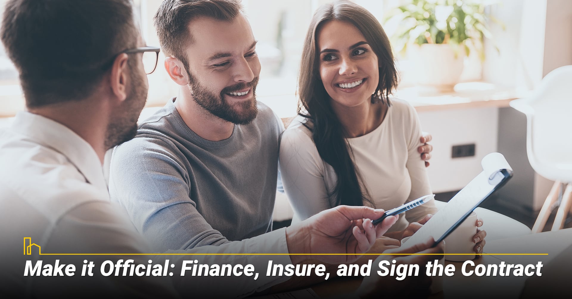 Make it Official: Finance, Insure, and Sign the Contract, get through the final steps Make it Official: Finance, Insure, and Sign the Contract, get through the final steps