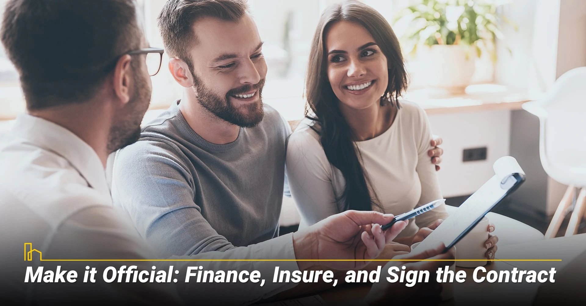 Make it Official: Finance, Insure, and Sign the Contract, get through the final steps