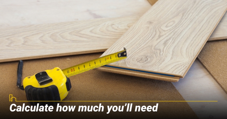 Calculate how much you’ll need Calculate how much you’ll need