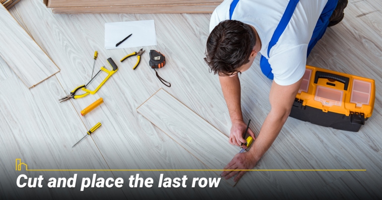 Cut and place the last row Cut and place the last row