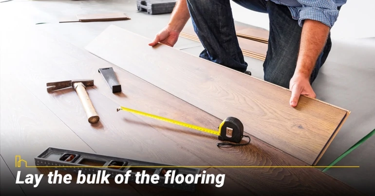 Lay the bulk of the flooring