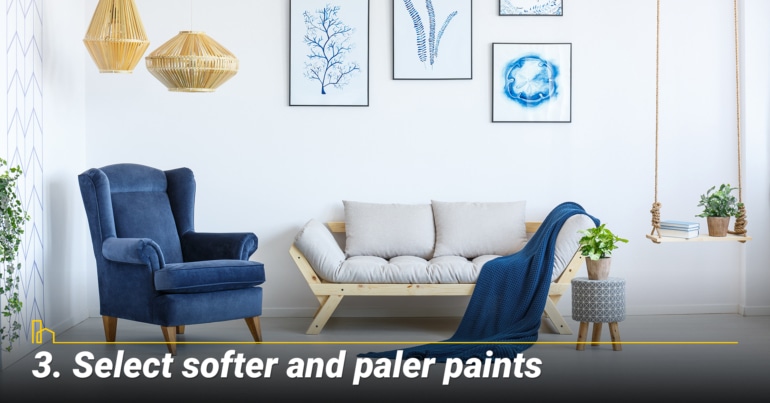 Select softer and paler paints Select softer and paler paints