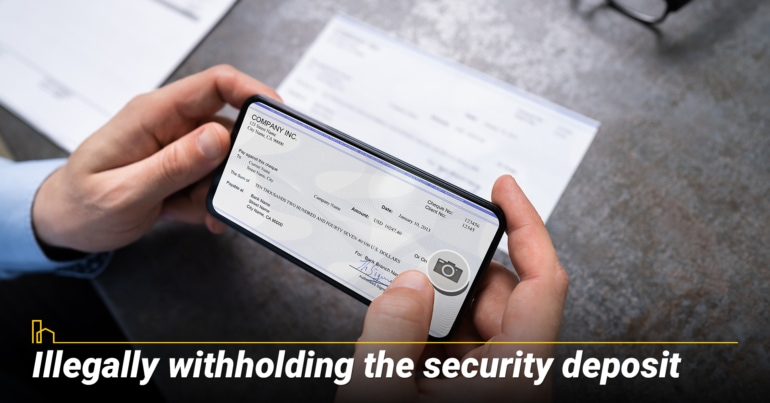 Illegally withholding the security deposit Illegally withholding the security deposit