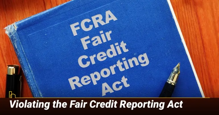 Violating the Fair Credit Reporting Act
