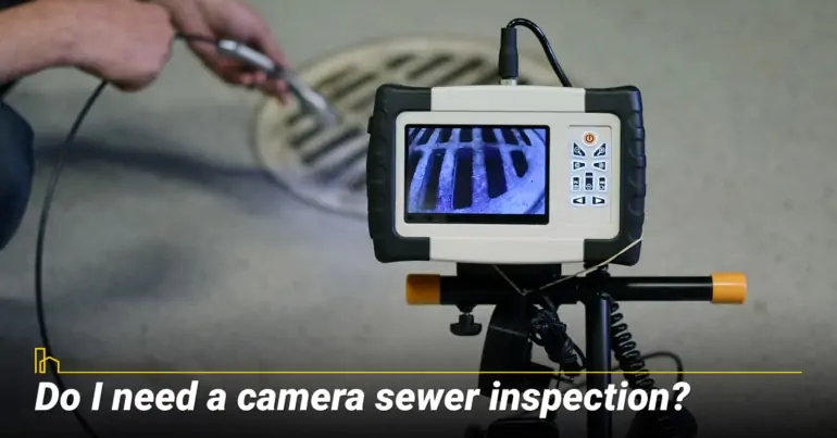 Do I need a camera sewer inspection?