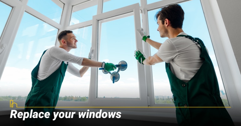 Replace your windows. Replace your windows.