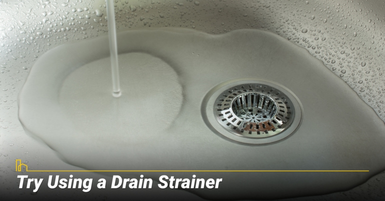 Try Using a Drain Strainer