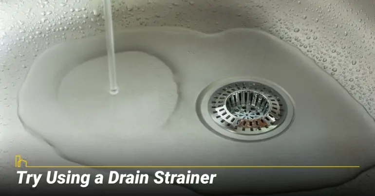Try Using a Drain Strainer