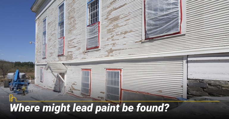 Where might lead paint be found? Where might lead paint be found?
