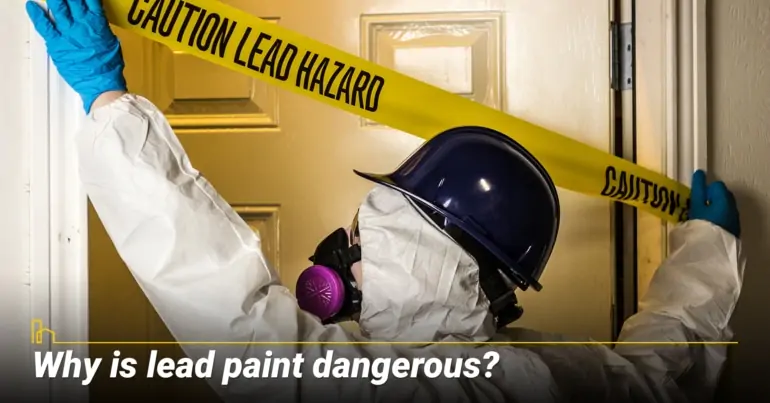 Why is lead paint dangerous?