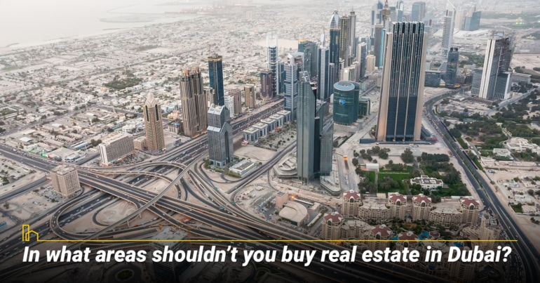 In what areas shouldn’t you buy real estate in Dubai?