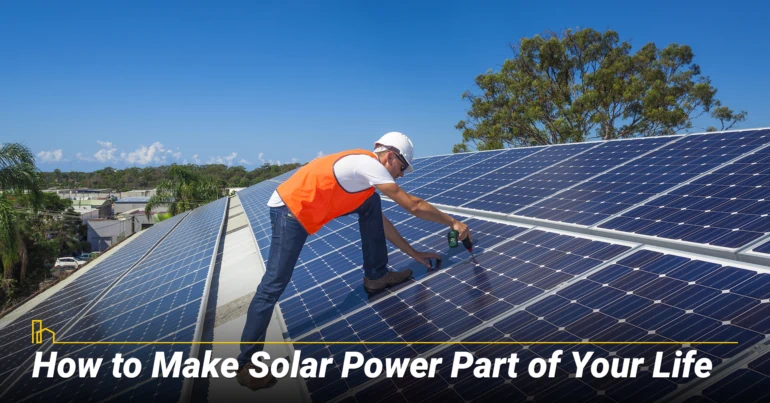How to Make Solar Power Part of Your Life
