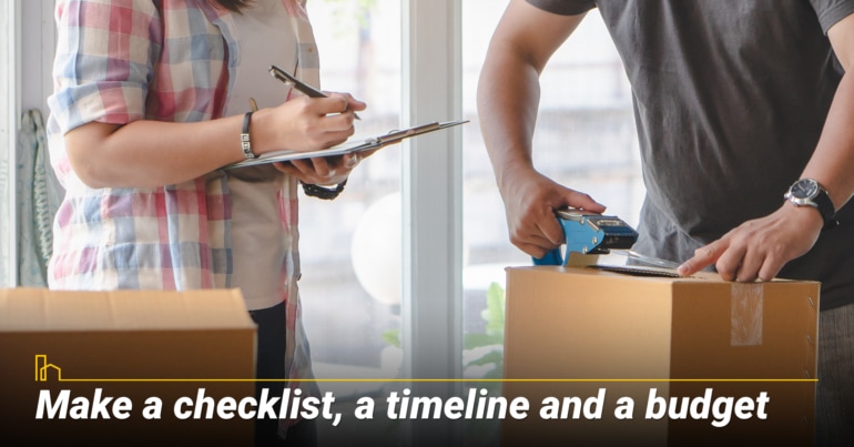 Make a checklist, a timeline and a budget Make a checklist, a timeline and a budget
