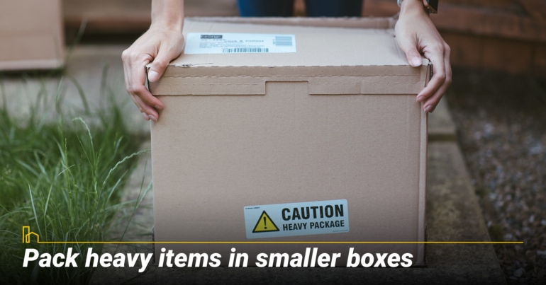 Pack heavy items in smaller boxes