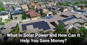 What Is Solar Power and How Can It Help You Save Money?