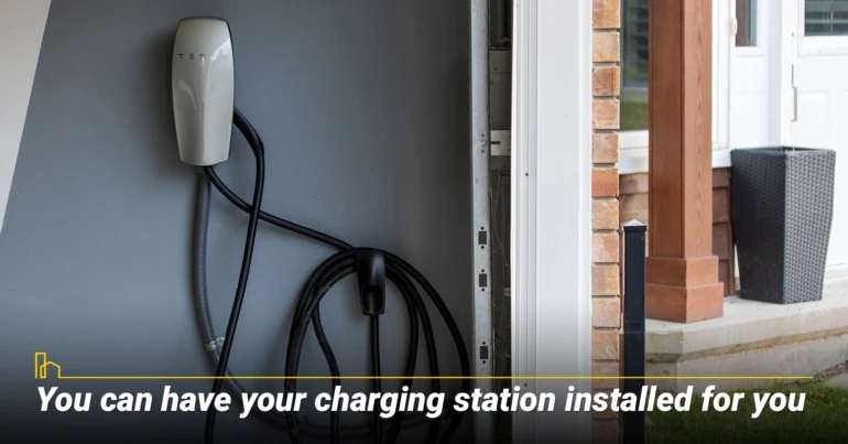 You can have your charging station installed for you.
