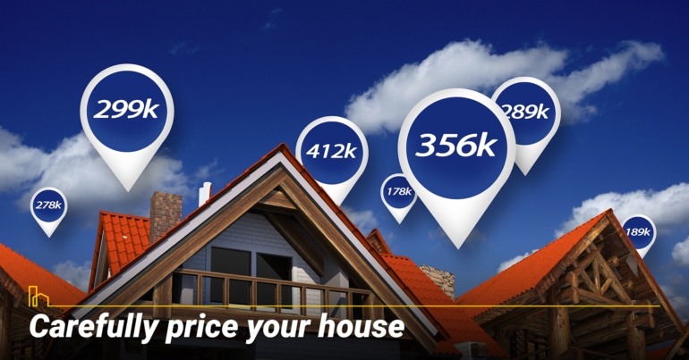 Carefully price your house.