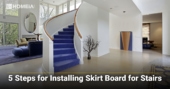 5 Steps for Installing Skirt Board for Stairs