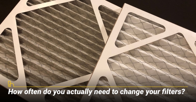 How often do you actually need to change your filters?