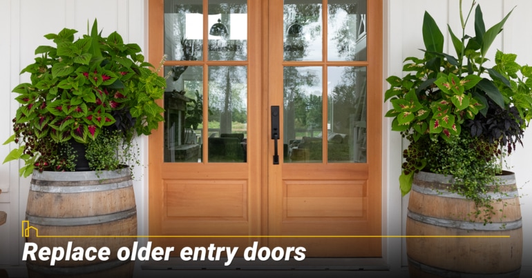 Replace older entry doors.