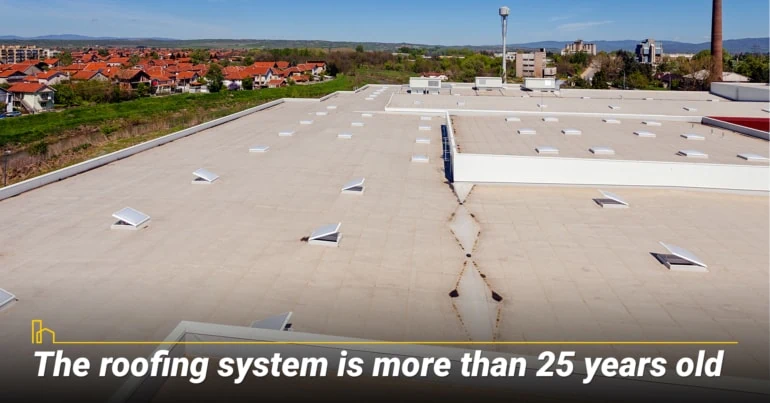 The roofing system is more than 25 years old