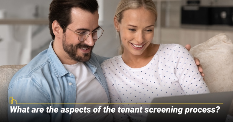 What are the aspects of the tenant screening process? What are the aspects of the tenant screening process?