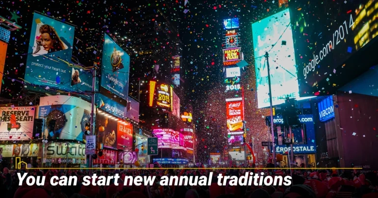 You can start new annual traditions.