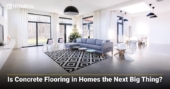 Is Concrete Flooring in Homes the Next Big Thing?