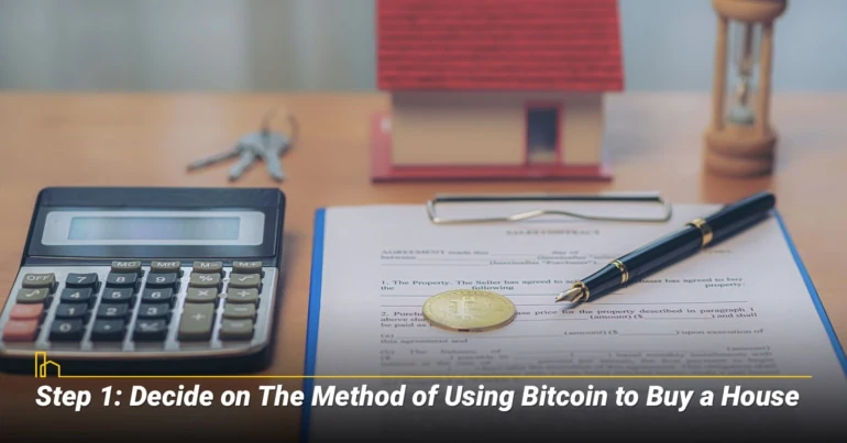 DECIDE ON THE METHOD OF USING BITCOIN TO BUY A HOUSE 