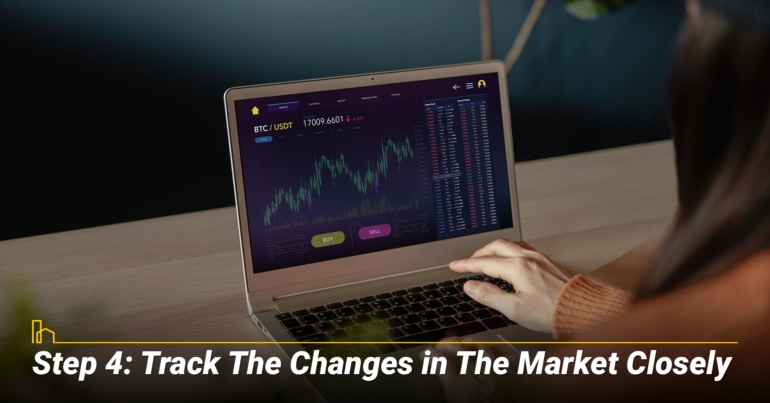 TRACK THE CHANGES IN THE MARKET CLOSELY