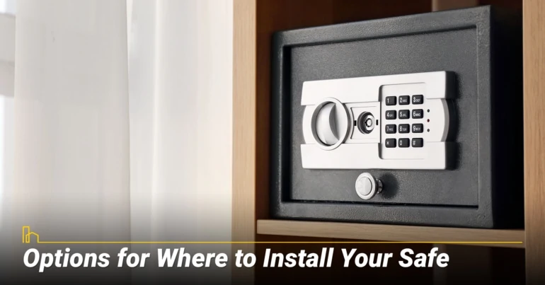 OPTIONS FOR WHERE TO INSTALL YOUR SAFE