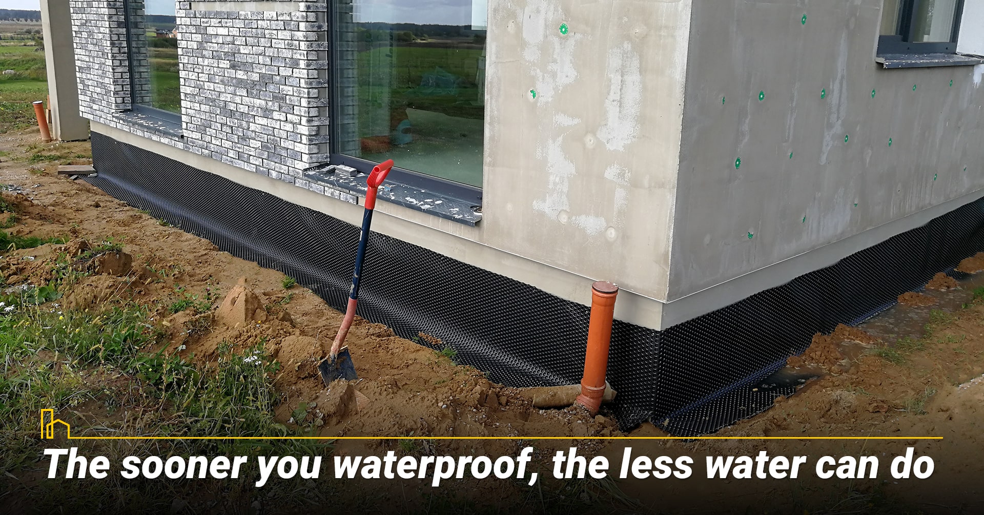 The sooner you waterproof, the less water can do.