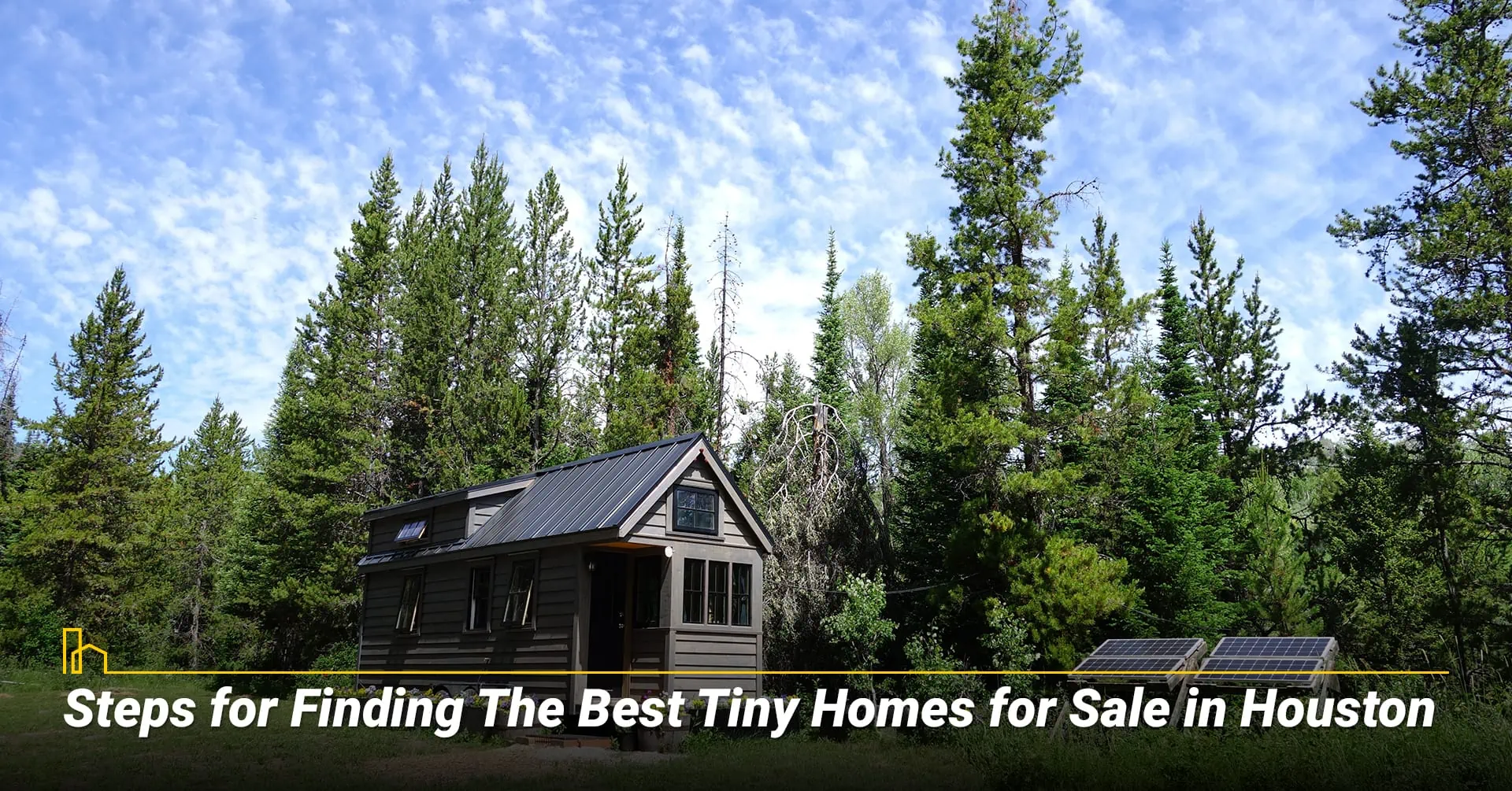 STEPS FOR FINDING THE BEST TINY HOMES FOR SALE IN HOUSTON