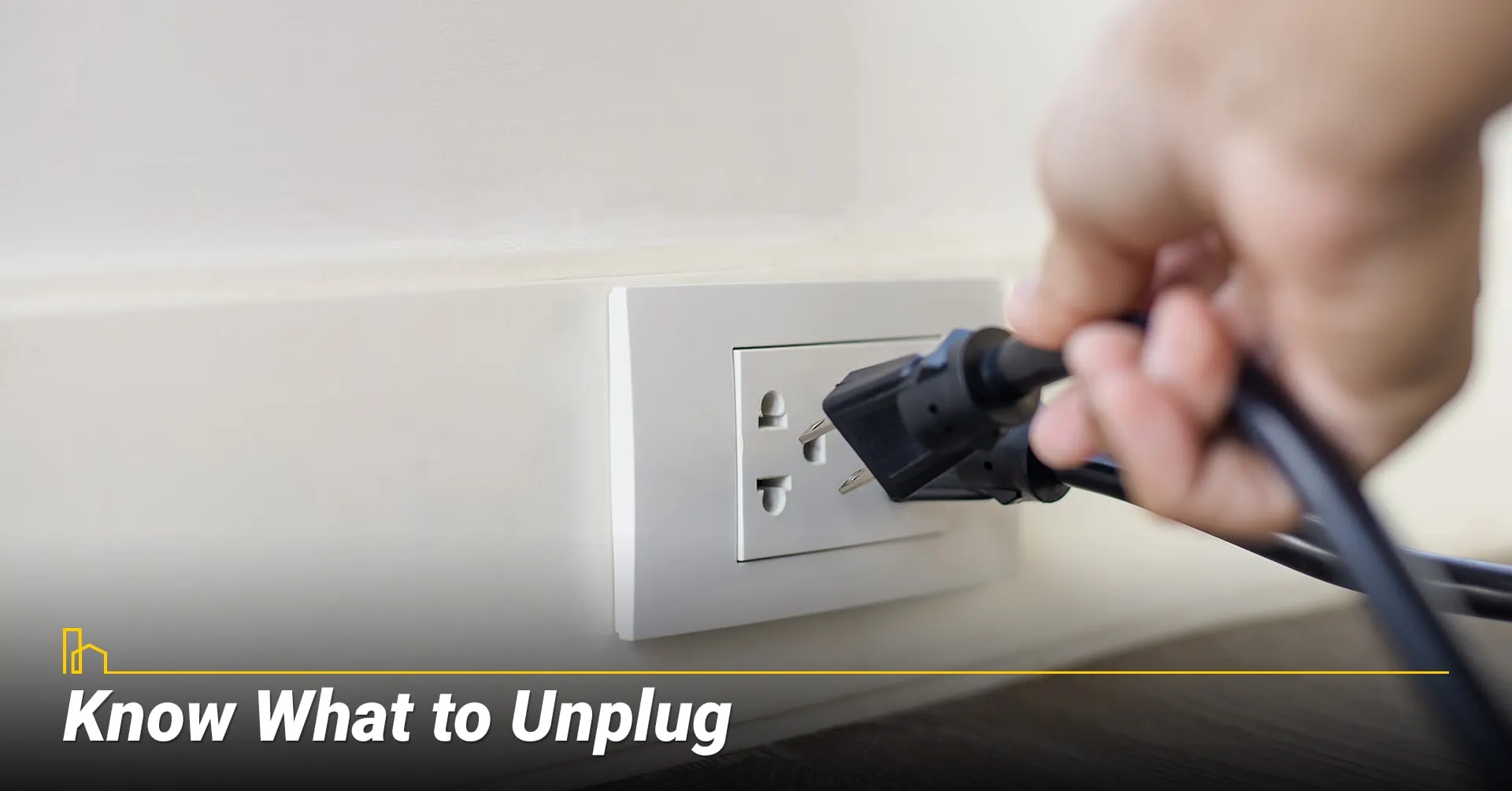 Know What to Unplug