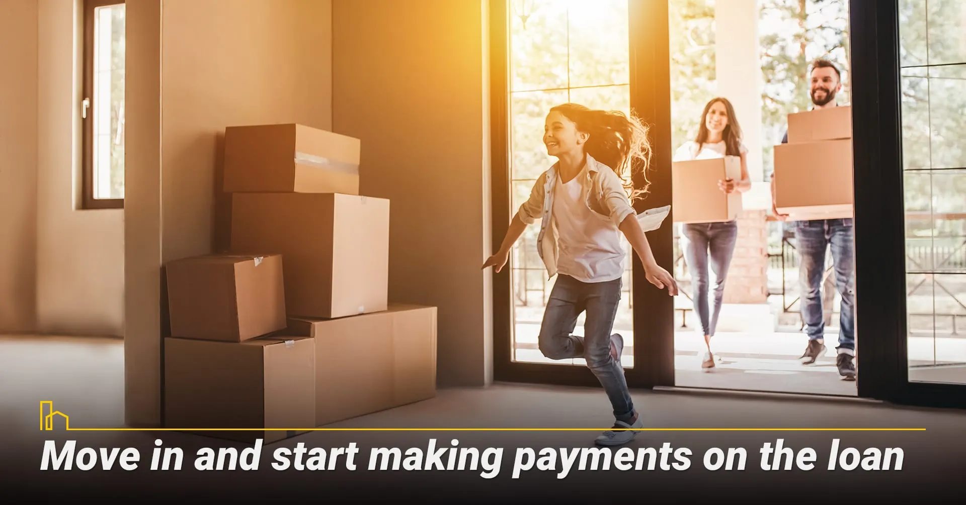Move in and start making payments on the loan.