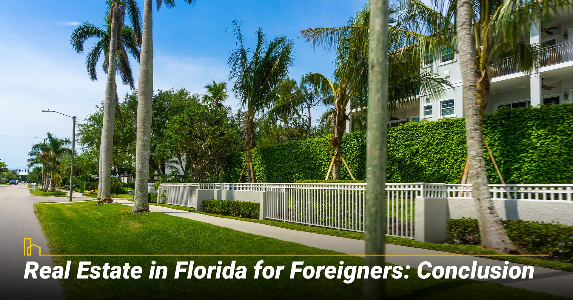 Real Estate in Florida for Foreigners: Conclusion Real Estate in Florida for Foreigners: Conclusion
