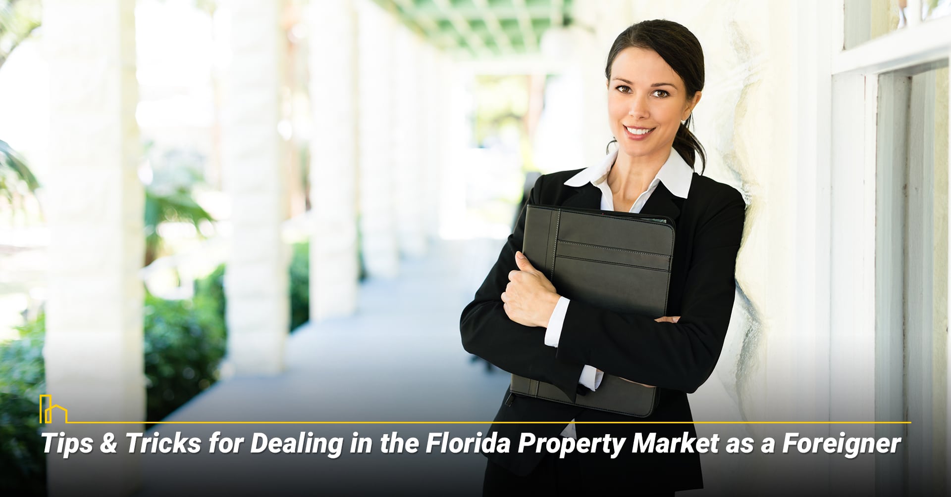 Tips & Tricks for Dealing in the Florida Property Market as a Foreigner Tips & Tricks for Dealing in the Florida Property Market as a Foreigner