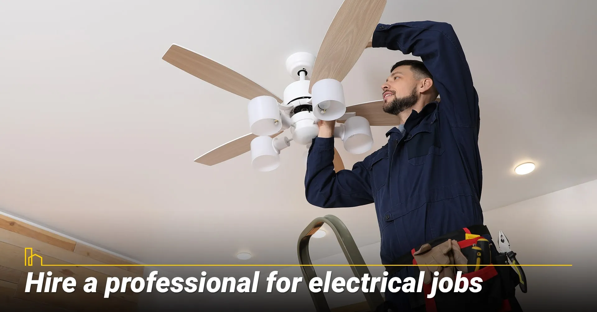 Hire a professional for electrical jobs.