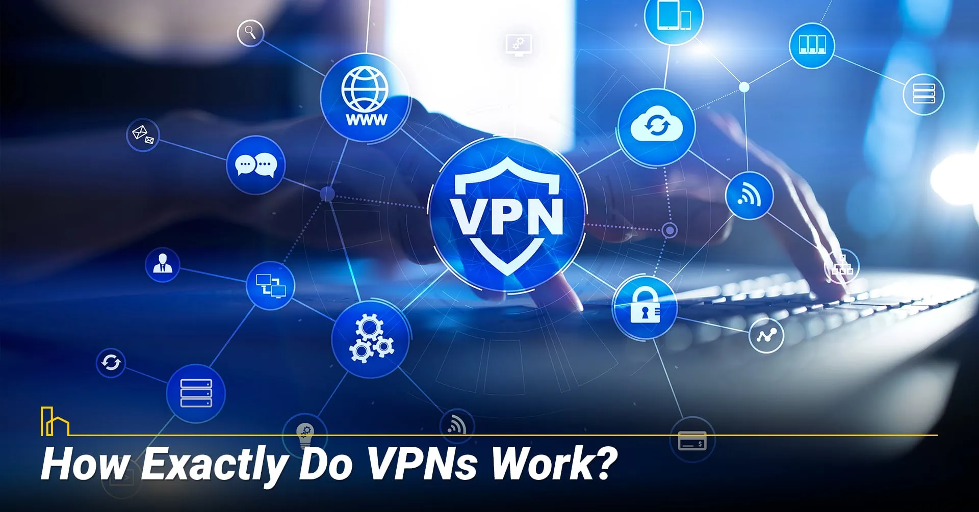 How Exactly Do VPNs Work?
