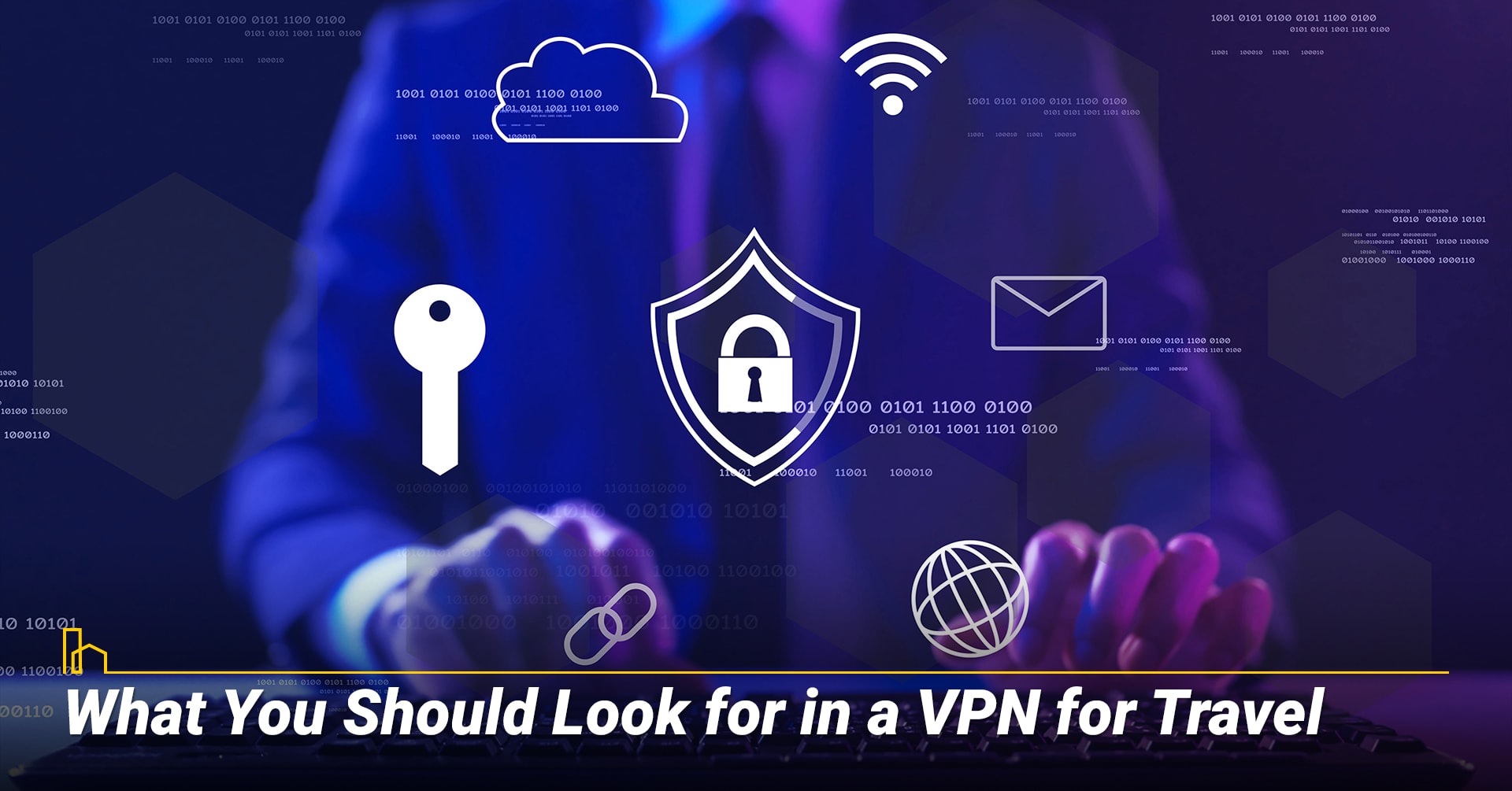 What You Should Look for in a VPN for Travel What You Should Look for in a VPN for Travel
