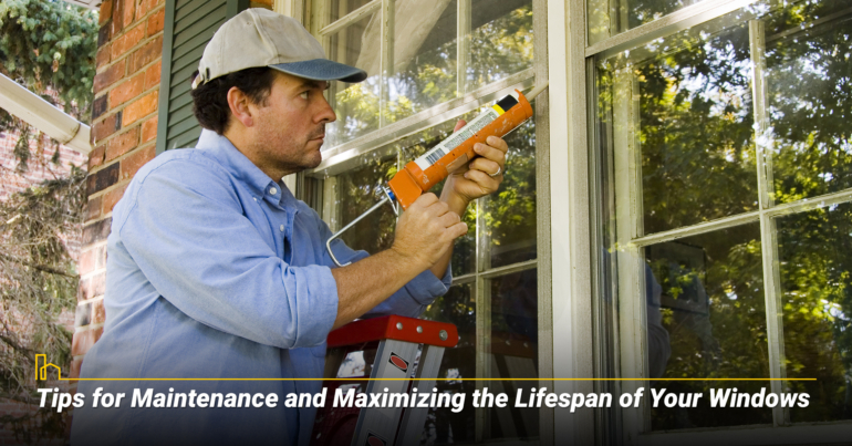 Tips for Maintenance and Maximizing the Lifespan of Your Windows