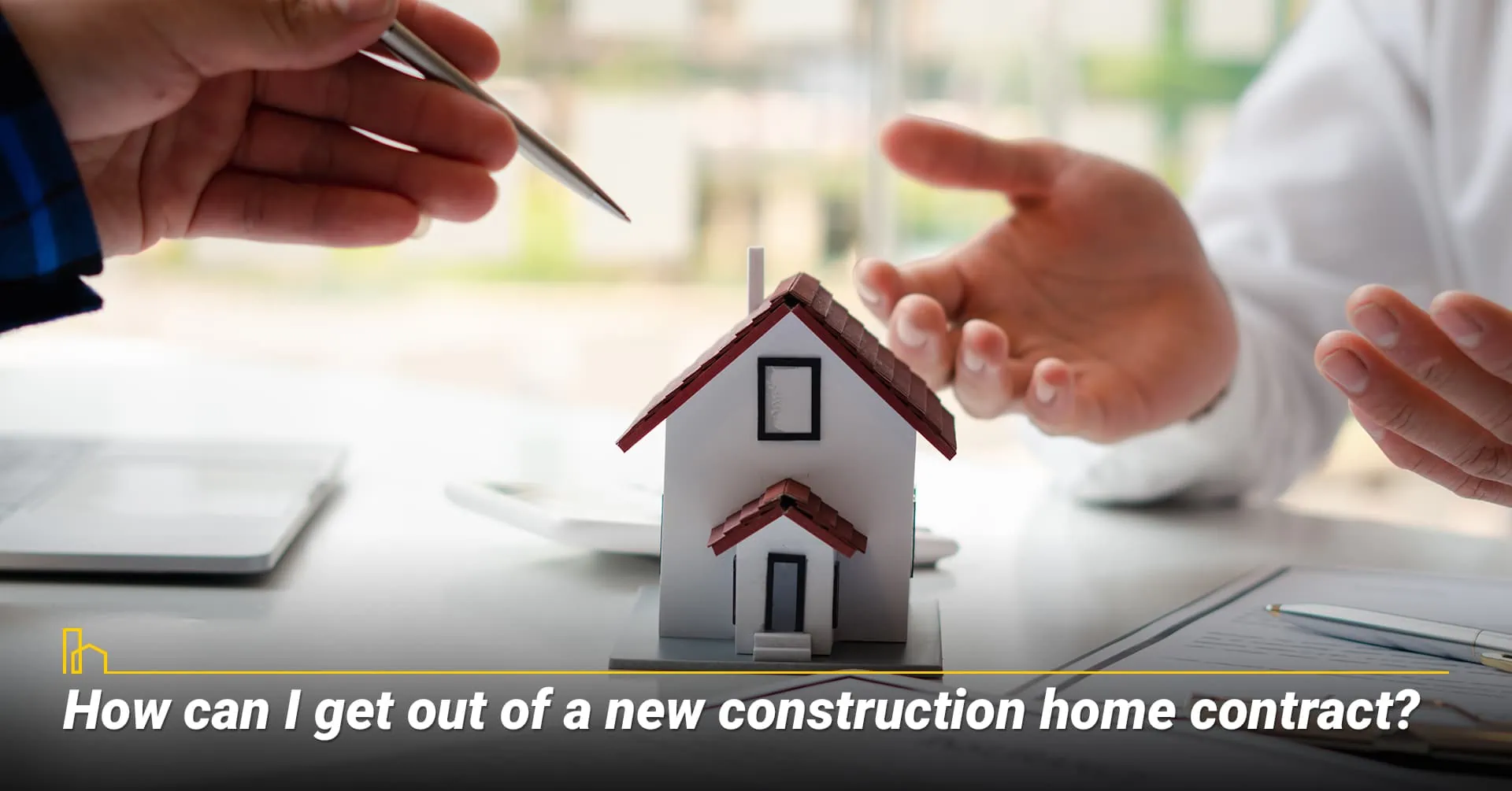How can I get out of a new construction home contract?